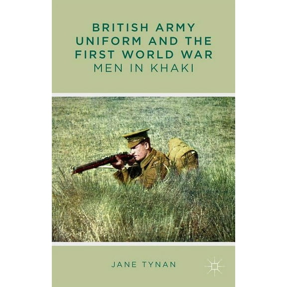 British Army Uniform and the First World War: Men in Khaki, (Hardcover)