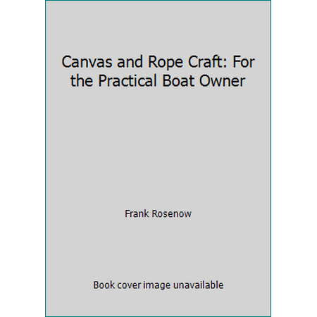 Canvas and Rope Craft: For the Practical Boat Owner [Hardcover - Used]