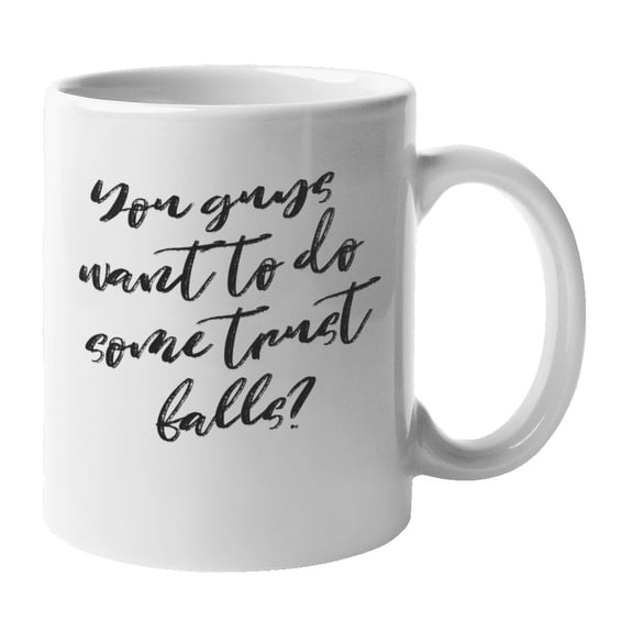 Enneagram Type 9 - Coffee and Tea Mug: You guys want to do some trust falls? (11oz)