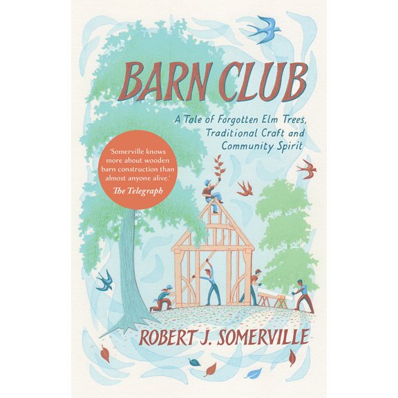 Barn Club: A Tale of Forgotten ELM Trees, Traditional Craft and Community Spirit (Paperback)