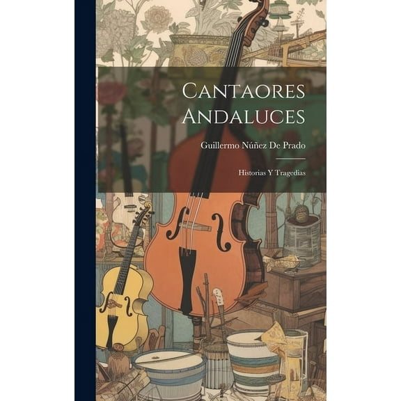 Cantaores Andaluces: Historias Y Tragedias (Hardcover)