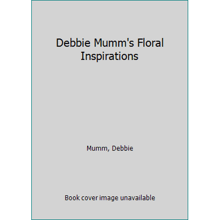 Debbie Mumm's Floral Inspirations [Paperback - Used]