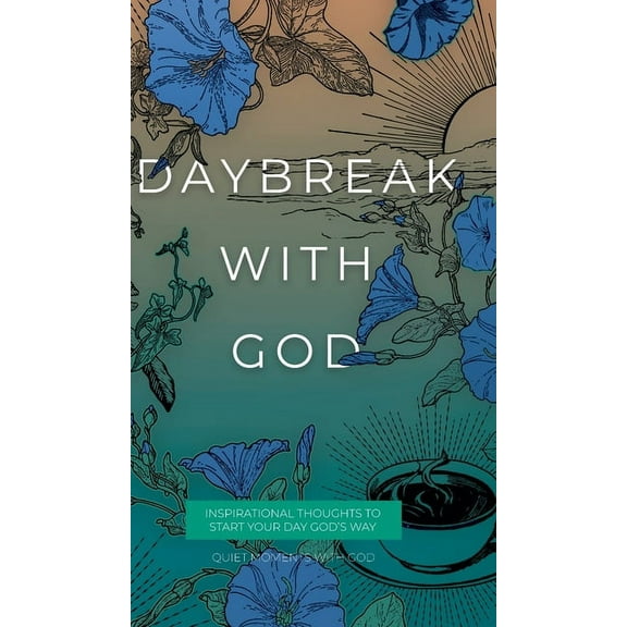 Quiet Moments with God Daybreak with God: Inspirational Thoughts to Start Your Day God's Way, (Hardcover)