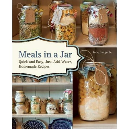 Meals in a Jar : Quick and Easy, Just-Add-Water, Homemade