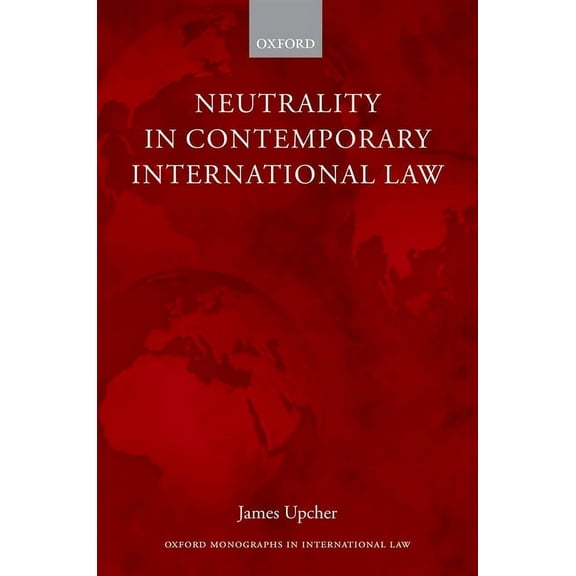 Oxford Monographs in International Law Neutrality in Contemporary International Law, (Hardcover)