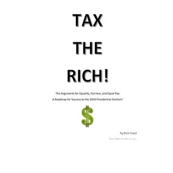 Pre-Owned Tax the Rich! : The Arguments for Equality, Fairness, and Equal Pay