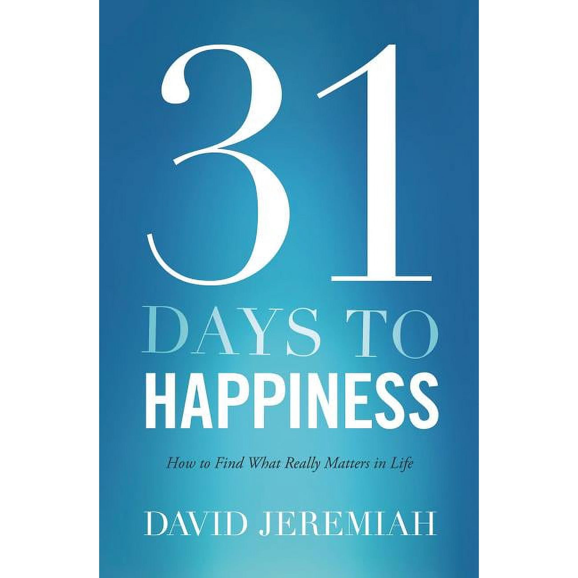 The 31 Days to Happiness: How to Find What Really Matters in Life (Paperback)