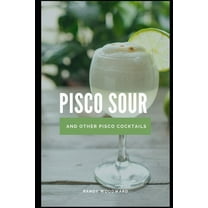 Pisco Sour and Other Pisco Cocktails, (Paperback)