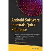 Android Software Internals Quick Reference: A Field Manual and Security Reference Guide to Java-Based Android Components (Paperback)