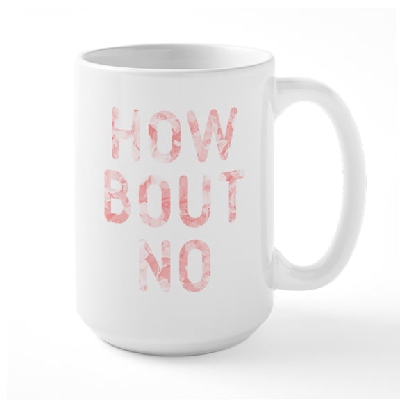 CafePress - How Bout No Pink Large Mug - 15 oz Ceramic Large White Novelty Mug