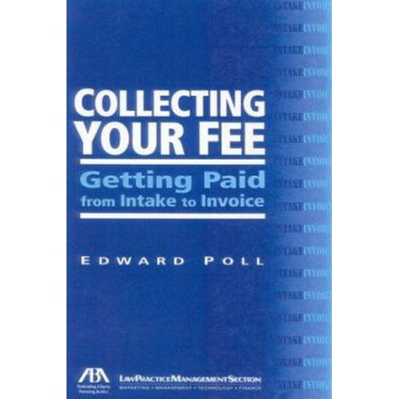 Pre-Owned Collecting Your Fee: Getting Paid from Intake to Invoice (Paperback) 1590311531 9781590311530