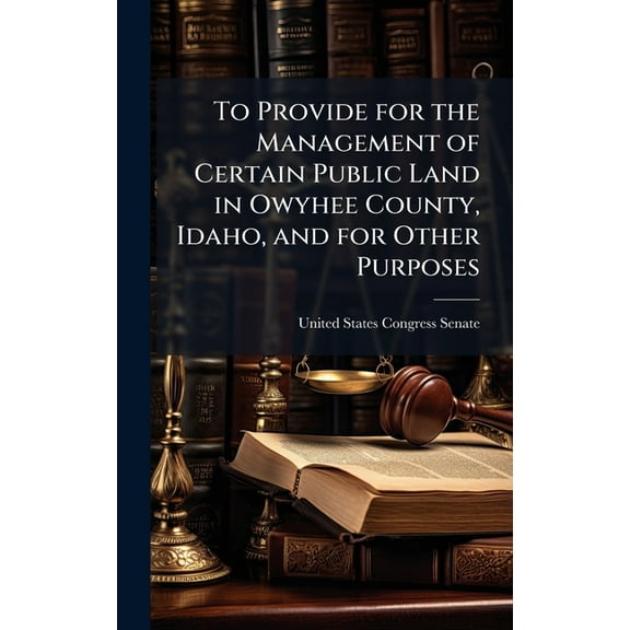 To Provide for the Management of Certain Public Land in Owyhee County, Idaho, and for Other Purposes, (Hardcover)