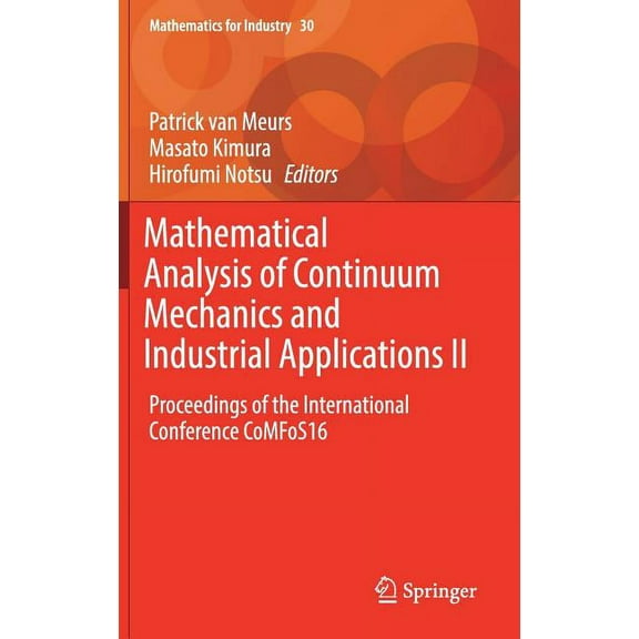 Mathematics for Industry Mathematical Analysis of Continuum Mechanics and Industrial Applications II: Proceedings of the International Conference, Book 30, (Hardcover)