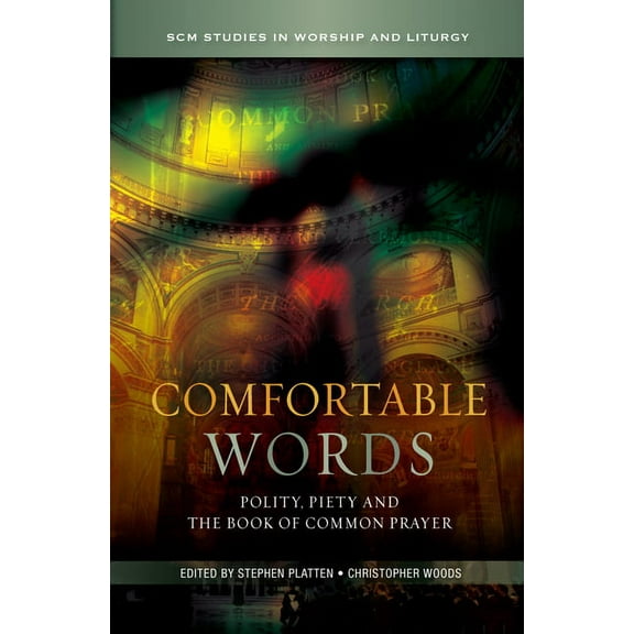 Scm Studies in Worship & Liturgy Comfortable Words: Polity, Piety and the Book of Common Prayer, (Hardcover)