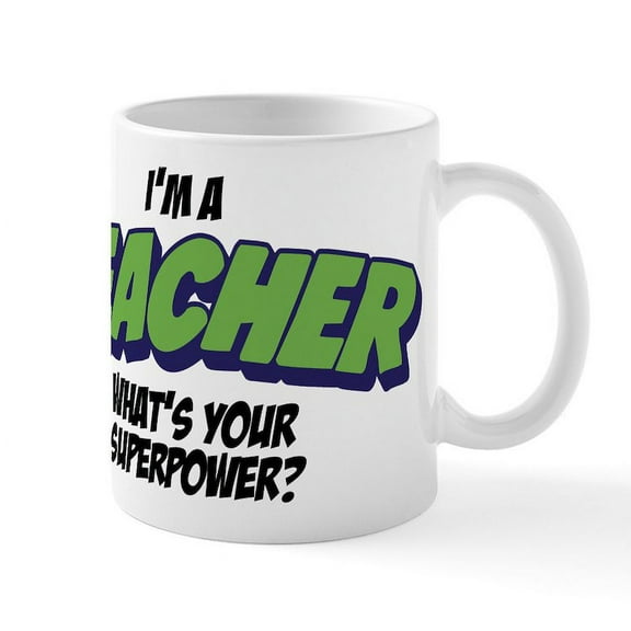 CafePress - I'm A Teacher What's Your Superp - 11 oz Ceramic Mug - Novelty Coffee Tea Cup