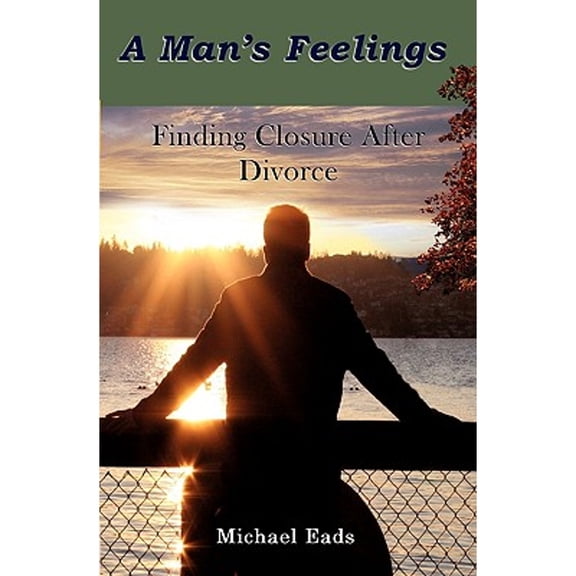 Pre-Owned A Man's Feelings: Finding Closure After Divorce (Paperback) 0979848431 9780979848438