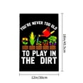 thumbnail image 4 of Amhnf Youre Never Too Old To Play In The Dirt Garden Flag For Home Outdoor Garden Yard Decor 12x18 inch, 4 of 5
