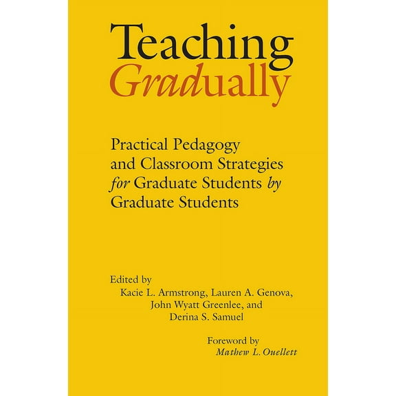Teaching Gradually: Practical Pedagogy for Graduate Students, by Graduate Students, (Hardcover)