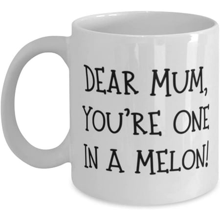

Funny Mum 11oz 15oz Mug Dear Mum You re One In A Melon! Sarcastic for Mom Mother s Day