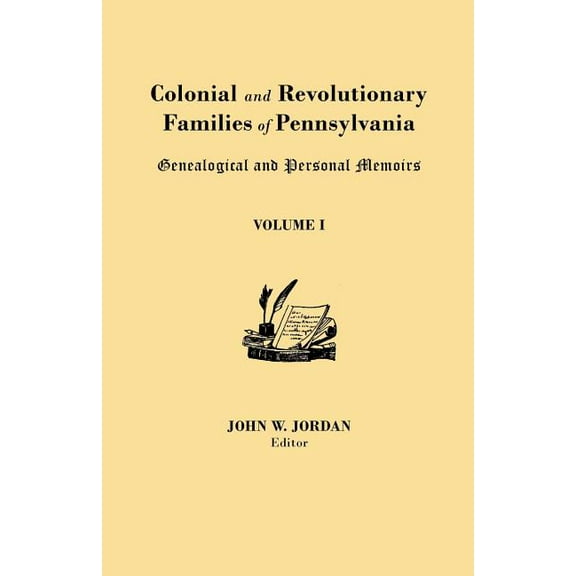Colonial and Revolutionary Families of Pennsylvania: Genealogical and Personal Memoirs. in Three Volumes. Volume I, (Paperback)