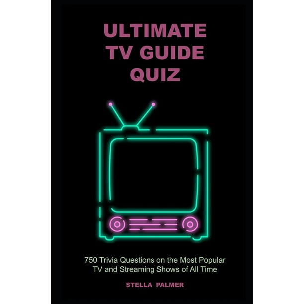 Tv Trivia Ultimate Tv Guide Quiz 750 Trivia Questions On The Most Popular Tv And Streaming Shows Of All Time Paperback Walmart Com Walmart Com