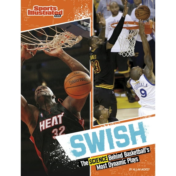 Sports Illustrated Kids: Science Behind Swish: The Science Behind Basketball's Most Dynamic Plays, (Paperback)