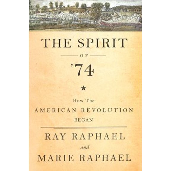 Pre-Owned The Spirit of 74: How the American Revolution Began (Hardcover) 1620971267 9781620971260