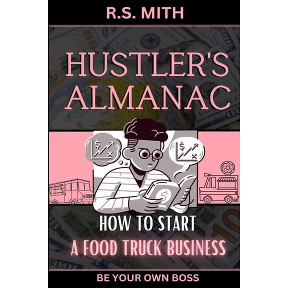 Hustler's Almanac: How To Start A Food Truck Business (Paperback) by R S Mith