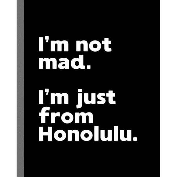 I'm not mad. I'm just from Honolulu.: A Fun Composition Book for a Native Honolulu, HI Resident and Sports Fan (Paperback)