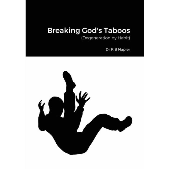 Breaking God's Taboos: (Degeneration by Habit) (Paperback)