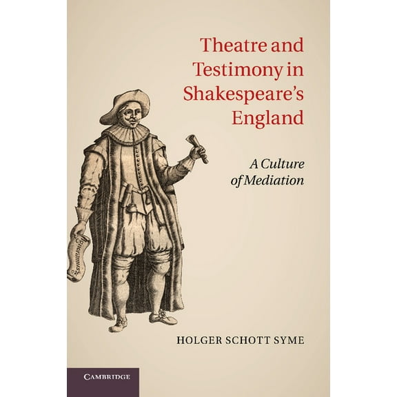 Theatre and Testimony in Shakespeare's England: A Culture of Mediation, (Paperback)