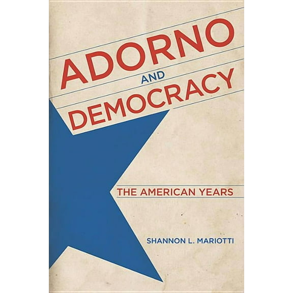 Adorno and Democracy: The American Years, (Hardcover)