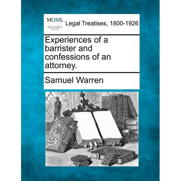 Experiences of a Barrister and Confessions of an Attorney.