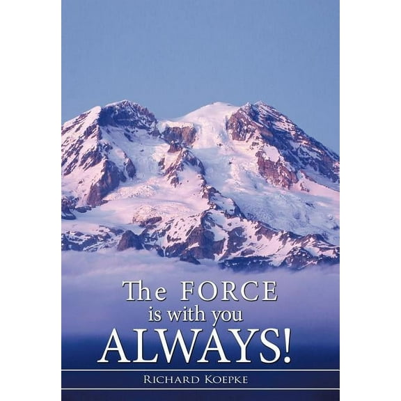 The Force is With You Always! (Hardcover) by Richard Koepke