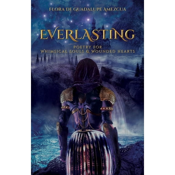 Everlasting: Poetry for Whimsical Souls & Wounded Hearts, (Paperback)