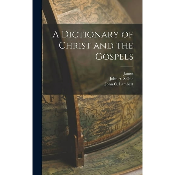 A Dictionary of Christ and the Gospels, (Hardcover)
