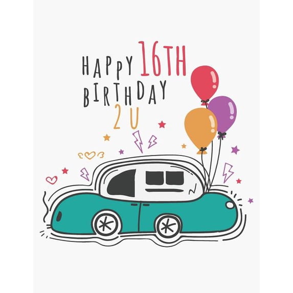 Happy 16th Birthday 2 U: Blank Line Notebook (8.5 X 11 - 110 Pages)