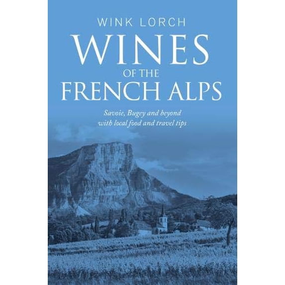 Pre-Owned Wines of the French Alps: Savoie, Bugey and beyond with local food and travel tips, 9780992833114, 0992833116, Paperback,