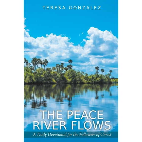 The Peace River Flows: A Daily Devotional for the Followers of Christ, (Paperback)