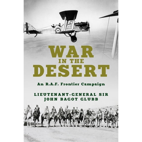 The Life of Glubb Pasha War in the Desert: An R.A.F. Frontier Campaign, Book 2, (Paperback)