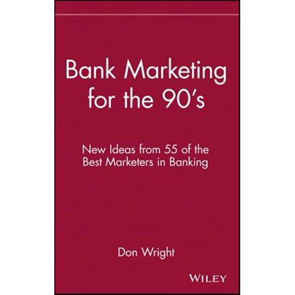 Pre-Owned Bank Marketing for the 90's: New Ideas from 55 of the Best Marketers in Banking, (Hardcover)