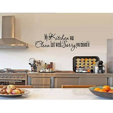 Decal ~ MY KITCHEN WAS CLEAN LAST WEEK, SORRY YOU MISSED IT ~ WALL DECAL 9