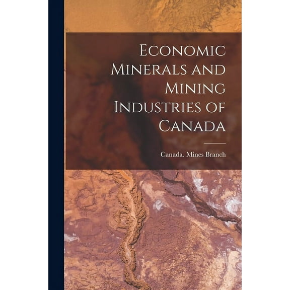 Economic Minerals and Mining Industries of Canada [microform] (Paperback)
