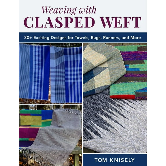 Weaving with Clasped Weft: 30  Exciting Designs for Towels, Rugs, Runners, and More, (Paperback)