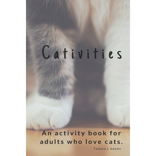 Cativities An Adult Activity Book For People Who Love Cats Paperback Walmart Com Walmart Com