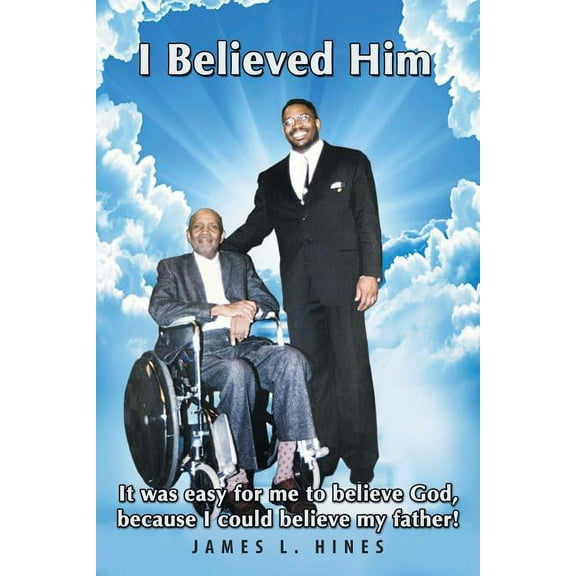 I Believed Him: It was easy for me to believe God, because I could believe my father! (Paperback)