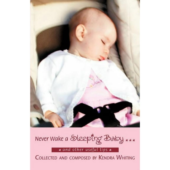Never Wake a Sleeping Baby ...: And other useful tips (Paperback)