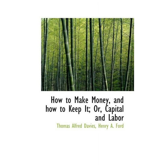 How to Make Money, and How to Keep It; Or, Capital and Labor, (Paperback)