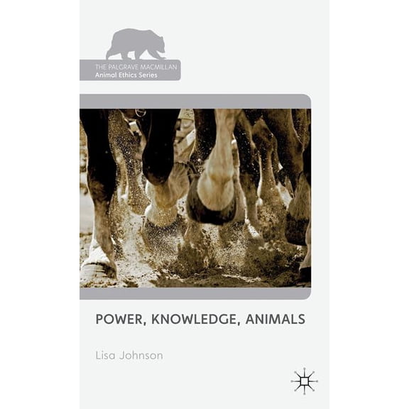 Palgrave MacMillan Animal Ethics Power, Knowledge, Animals, (Hardcover)