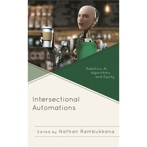 Intersectional Automations: Robotics, AI, Algorithms, and Equity, (Paperback)